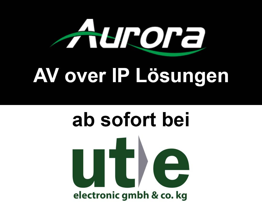 AV-over-IP Lösungen von Aurora Multimedia – ab sofort bei U.T.E. electronic erhältlich